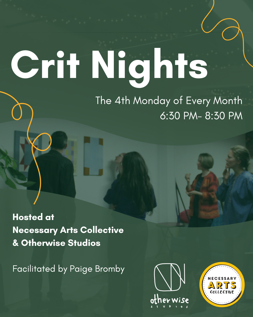 Text says Crit Nights, The 4th Monday of Every Month, 6:30 PM - 8:30 PM. Hosted at Necessary Arts Collective & Otherwise Studios, facilitated by Paige Bromby. Photo of people standing in a studio, looking at three artworks.