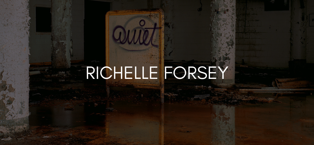 Text reads Richelle Forsey over black overlay on a photograph of abandoned building with a sign that reads 'quiet'