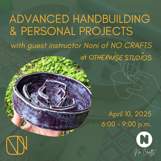 Text reads Advanced Handbuilding & Personal Projects with guest instructor Noni of NO CRAFTS at Otherwise Studios. April 10, 2025, 6 - 9 p.m. Photo of ceramic pet slow feeder. Illustration of hands building a pinch pot.