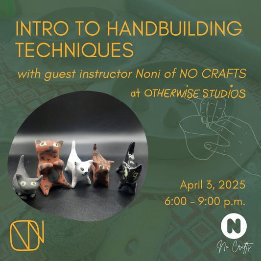 Text reads Intro to Handbuilding Techniques with guest instructor Noni of NO CRAFTS at Otherwise Studios. April 3, 2025, 6 - 9 p.m. Photo of ceramic cats lined up in a row. Illustration of hands building a pinch pot.