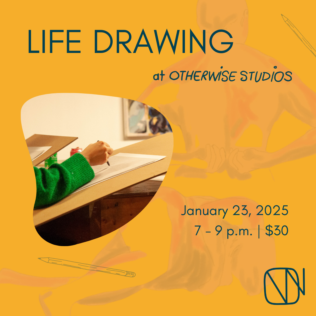 Text reads Life Drawing at Otherwise Studios. January 23, 2025. 7 - 9 p.m. $30. A photo of a close up of a hand drawing on paper. In the background, an illustration of the human body.